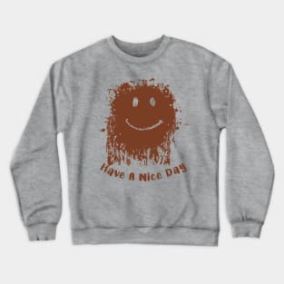 Have A Nice Day Mud Face Crewneck Sweatshirt